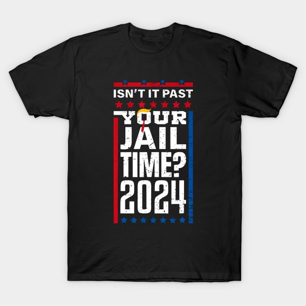 Isn't It Past Your Jail Funny Trump Time Trump Hair Tie 2024 T-Shirt by takiyalevi11